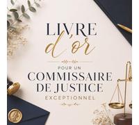 Livre d’Or pour un Commissaire de Justice Exceptionnel: Cadeau Personnalisé pour un Commissaire de Justice | Carnet Messages Départ, Anniversaire, Retraite