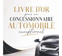 Livre d’Or pour un Concessionnaire Automobile Exceptionnel: Cadeau Personnalisé pour un Concessionnaire Auto | Carnet Messages Départ, Anniversaire, Retraite