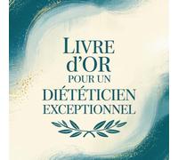 Livre d’Or pour un Diététicien Exceptionnel: Cadeau Personnalisé pour un Diététicien | Carnet Messages Départ, Anniversaire, Retraite
