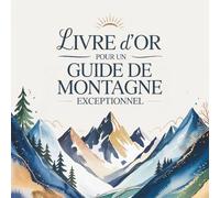 Livre d’Or pour un Guide de Montagne Exceptionnel: Cadeau Personnalisé Original pour un Guide Montagne qui déchire | Départ, Retraite, Anniversaire
