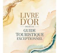Livre d’Or pour un Guide Touristique Exceptionnel: Cadeau Personnalisé pour un Guide Touristique | Carnet Messages Départ, Anniversaire, Retraite
