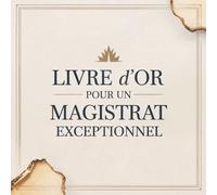 Livre d’Or pour un Magistrat Exceptionnel: Cadeau Personnalisé pour un Magistrat | Carnet Messages Départ, Anniversaire, Retraite