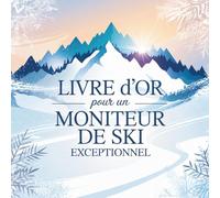 Livre d’Or pour un Moniteur de Ski Exceptionnel: Cadeau Personnalisé Original pour un Mono de Ski génial | Départ, Retraite, Anniversaire