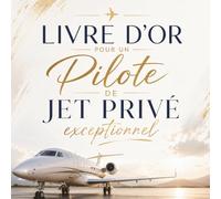 Livre d’Or pour un Pilote de Jet Privé Exceptionnel: Cadeau Personnalisé pour un Pilote de Jet Privé | Carnet Messages Départ, Anniversaire, Retraite