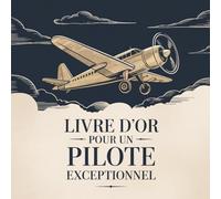 Livre d’Or pour un Pilote Exceptionnel: Cadeau Personnalisé Original pour un Pilote en Or | Départ, Anniversaire, Retraite