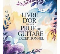 Livre d’Or pour un Prof de Guitare Exceptionnel: Cadeau à Personnaliser pour Départ, Retraite, Remerciements