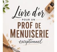 Livre d’Or pour un Prof de Menuiserie Exceptionnel: Cadeau pour Enseignant et Formateur en Menuiserie | Départ, Fin de Formation, Retraite
