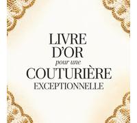 Livre d’Or pour une Couturière Exceptionnelle: Carnet Messages pour une Couturière | Cadeau Personnalisé Anniversaire, Départ, Retraite