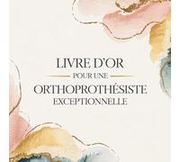 Livre d’Or pour une Orthoprothésiste Exceptionnelle: Carnet de Messages pour une Orthoprothésiste | Cadeau Personnalisé Anniversaire, Départ, Retraite