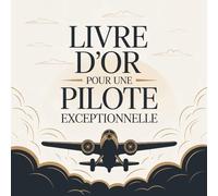 Livre d’Or pour une Pilote Exceptionnelle: Carnet de Messages pour une Pilote | Cadeau Personnalisé Anniversaire, Départ, Retraite