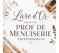 Livre d’Or pour une Prof de Menuiserie Exceptionnelle: Cadeau pour Enseignante et Formatrice en Menuiserie | Départ, Fin de Formation, Retraite