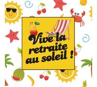 Livre d’Or Vive la Retraite au soleil: Carnet Départ à la Retraite de collègue, ami - Cadeau Souvenir Original pour pot de départ. A Remplir avec des messages souvenir