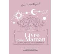 Livre d’une maman : Journal mémoire de transmission mère-enfant pour raconter son parcours de femme, la maternité et l’histoire de son enfant | ... ton histoire, la mienne à travers tes yeux