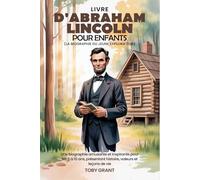 Livre D'abraham Lincoln Pour Enfants (La Biographie Du Jeune Explorateur): Une biographie amusante et inspirante pour les 6 à 10 ans, présentant histoire, valeurs et leçons de vie