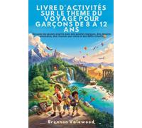 LIVRE D'ACTIVITÉS SUR LE THÈME DU VOYAGE POUR GARÇONS DE 8 À 12 ANS: Occupez les jeunes esprits avec des puzzles logiques, des dessins amusants, des chasses aux mots et des défis créatifs