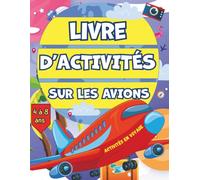 Livre d'activités sur les avions: Cahier de jeux de voyage 4-8 ans avec 115+ labyrinthes, coloriages, mots mêlés anti-ennui pour s'occuper en vol, voiture et train (Les Aventures des Petits Curieux)