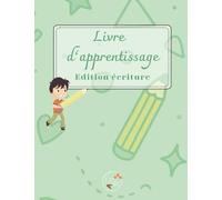 Livre d'apprentissage: édition écriture: activité éducatives pour la maternelle et le CP de 4 à 6 ans