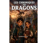 Livre d'aventure illusté pour enfant de 8 ans à 12 ans: Les Chroniques Des Dragons - Une aventure extraordinaire qui nourrit l’imagination et le goût de la lecture (Les Grandes Aventures du Passé)