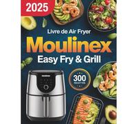 Livre de Air Fryer Moulinex Easy Fry & Grill: 300 recettes faciles, rapides et savoureuses pour cuisiner sainement tous les jours avec votre friteuse à air