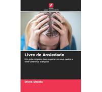Livre de Ansiedade: Um guia completo para superar os seus medos e viver uma vida tranquila
