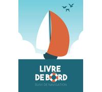Livre de bord: idéal pour suivi de navigation | Bateau | Doubles pages A4 de suivi | Carnet de bord complet (Carnets de navigation pour marins)