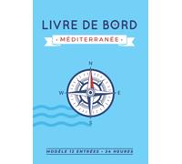 Livre de bord Méditerranée: Journal de bord de 180 pages à remplir, intégrant des inventaires et des outils utiles à la sécurité du navire et des ... à bord d’un bateau à voile ou à moteur.