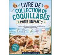 LIVRE DE COLLECTION DE COQUILLAGES POUR ENFANTS: Guide du débutant pour la recherche de trésors sur la plage : conseils de sécurité, aide à ... idées de présentation et projets créatifs