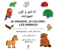 Livre de coloriage : أنا أنمو و ألوّن الحَيَوَانَات Je grandis, je colorie Les animaux: Livre de coloriage : bilingue français - arabe, édition 21X21