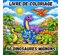 LIVRE DE COLORIAGE - 50 DINOSAURES MIGNONS: 50 Dessins Faciles et Amusants | Dinosaures Adorables et Scènes Préhistoriques | Activités Créatives pour Enfants de 3 à 8 Ans