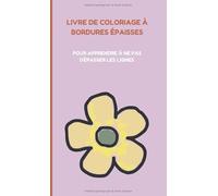 Livre de coloriage à bordures épaisses: Pour apprendre à ne pas dépasser les lignes