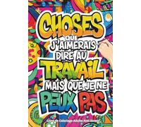 Livre de Coloriage Adulte Anti Stress: 25 Phrases Drôles et Sarcastiques sur le Travail | L'Idée Cadeau Parfaite Pour Un Collègue, Le Secret Santa de Noël ou Un Pot de Départ