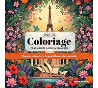 Livre de coloriage adulte facile et relaxant: Fleurs, oiseaux & papillons du monde