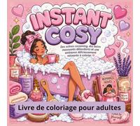 Livre de coloriage adulte : Instant Cosy: 40 illustrations relaxantes pour se détendre, lâcher prise et stimuler sa créativité