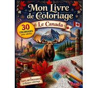 Livre de Coloriage Adulte Le Canada - 30 Paysages, Animaux, Monuments et Lieux Emblématiques à Colorier: Grand format avec un fait intéressant sur ... (Mon Livre de Coloriage pour Adultes)