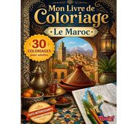 Livre de Coloriage Adulte - Le Maroc: 30 coloriages grand format du Maroc • Villes, paysages, monuments et traditions avec des faits intéressants (Mon Livre de Coloriage pour Adultes)