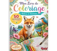 Livre de Coloriage Adulte Nature & Animaux: 50 magnifiques coloriages relaxants avec faits fascinants sur la faune, la flore et les merveilles de la ... (Mon Livre de Coloriage pour Adultes)