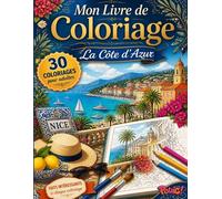 Livre de Coloriage Adultes : La Côte d'Azur: 30 coloriages grand format inspirés de Nice, Cannes, Monaco et des plus beaux paysages méditerranéens, ... évasion (Mon Livre de Coloriage pour Adultes)