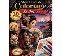 Livre de Coloriage Adultes : Le Japon: 30 Illustrations Grand Format accompagnées d’Anecdotes Culturelles pour un Moment Zen et Inspirant (Mon Livre de Coloriage pour Adultes)