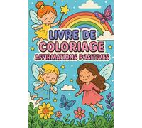 Livre de coloriage Affirmations positives avec les Fées: Cahier de coloriage magique et féerique avec affirmations positives, développement de la ... pour filles et garçons de 6 à 10 ans.