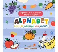 Livre de coloriage Alphabet pour tout-petits : A à Z (26 pages) - Grandes lettres, images simples, apprentissage ludique (2-4 ans): Fruits et légumes