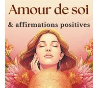 Livre de coloriage amour de soi pour femmes : affirmations positives, bien-être et anti stress: Affirmations positives et dessins apaisants pour cultiver la confiance, la sérénité et le bien-être