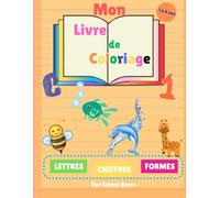 Livre de coloriage amusant pour enfant 1 à 4 ans: Lettres, Chiffres, Animaux, Formes