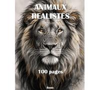 Livre de Coloriage Animaux Adultes: 100 Magnifiques Illustrations Animalières