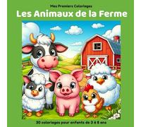 Livre de Coloriage Animaux de la Ferme - 30 Coloriages pour Enfants de 3 à 8 ans | Grands Dessins Faciles à Colorier: Collection Mes Premiers Coloriages