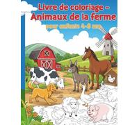 Livre de coloriage - Animaux de la ferme pour enfants 4-8 ans: Pages amusantes et faciles à colorier avec vaches, chevaux, poules, cochons et scènes de ferme