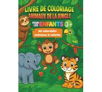 Livre de Coloriage Animaux de la Jungle pour Enfants 3+: 80 adorables animaux à colorier - singes, tigres, éléphants, perroquets et plus encore - ... tout-petits et les enfants d'âge préscolaire.