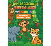 Livre de Coloriage Animaux de la Jungle pour Enfants 3+: 80 adorables animaux à colorier - singes, tigres, éléphants, perroquets et plus encore - ... tout-petits et les enfants d'âge préscolaire.