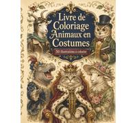 Livre de Coloriage Animaux en Costumes: 50 personnages adorables à décorer dans des scènes de métiers, magie et exploration