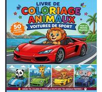 Livre de Coloriage Animaux et Voitures de Sport pour Enfants 4-8 Ans : 50 Dessins Amusants d'Animaux Conducteurs de Supercars à Colorier