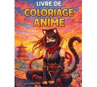 Livre de Coloriage Anime: Plongez dans l’univers créatif de l’anime - Une expérience de coloriage variée et créative